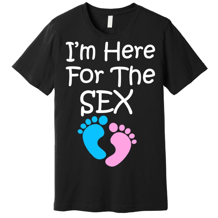 I'm Here For The Sex Premium T-Shirt