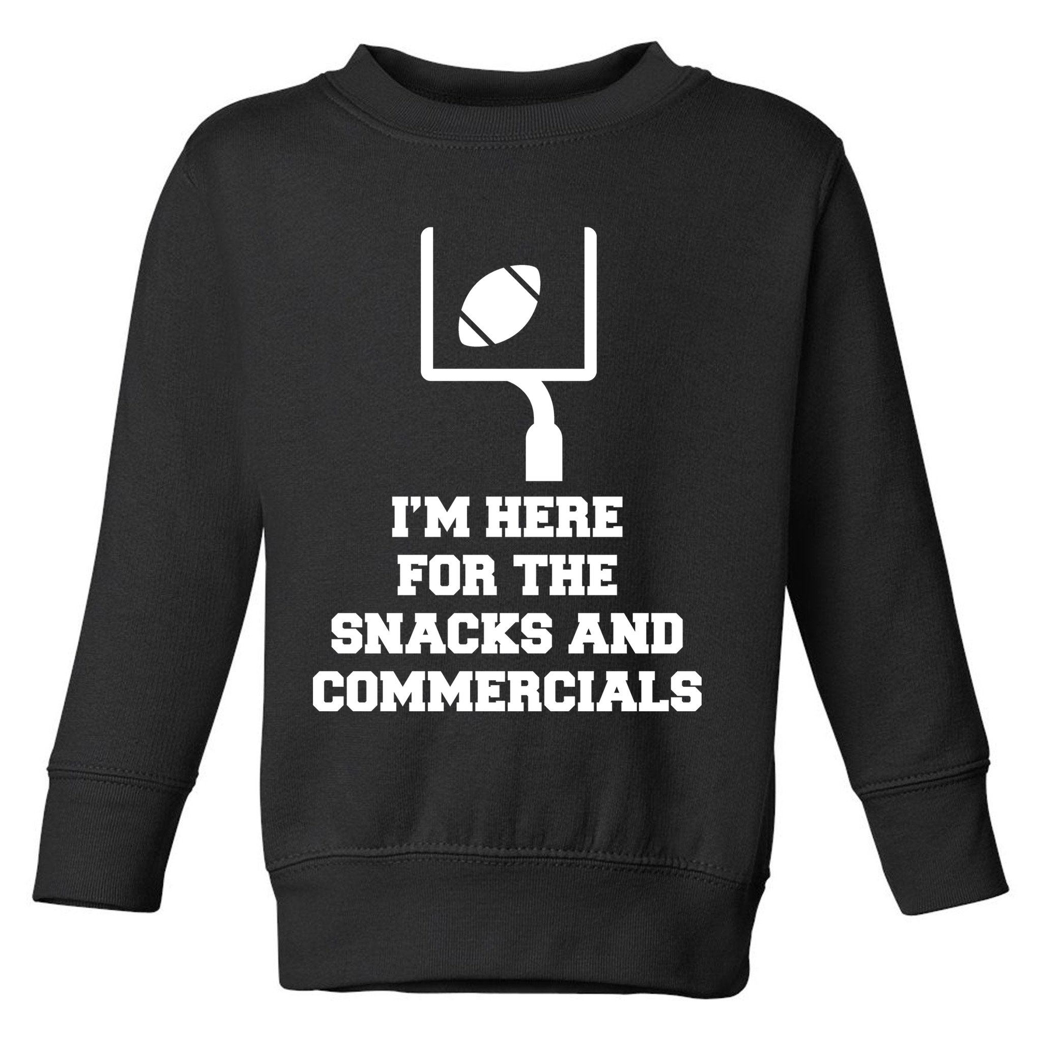 I'm Here For The Snacks And Commercials Toddler Sweatshirt