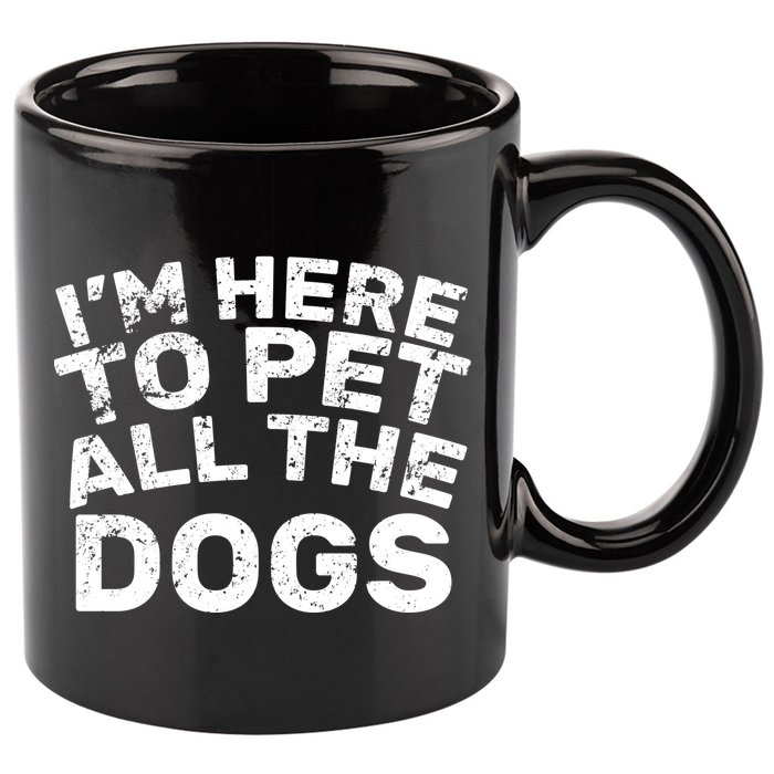 I'm Here To Pet All The Dogs 11oz C Handle Ceramic Mug