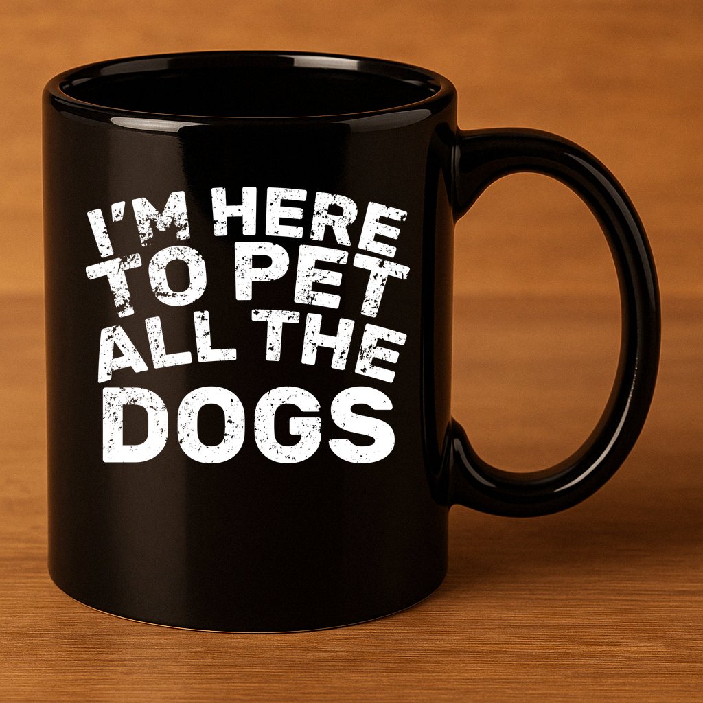 I'm Here To Pet All The Dogs 11oz C Handle Ceramic Mug