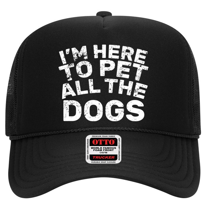 I'm Here To Pet All The Dogs Trucker Hat
