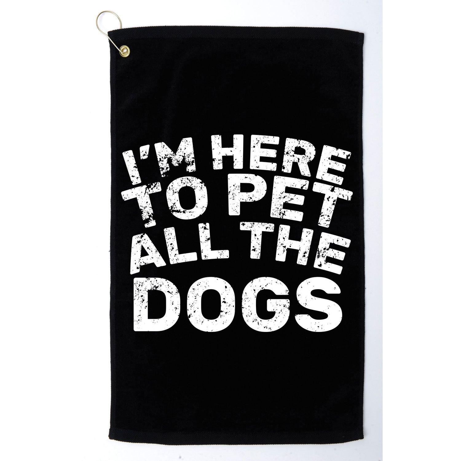 I'm Here To Pet All The Dogs Golf Towel