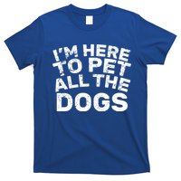 I'm Here To Pet All The Dogs T-Shirt