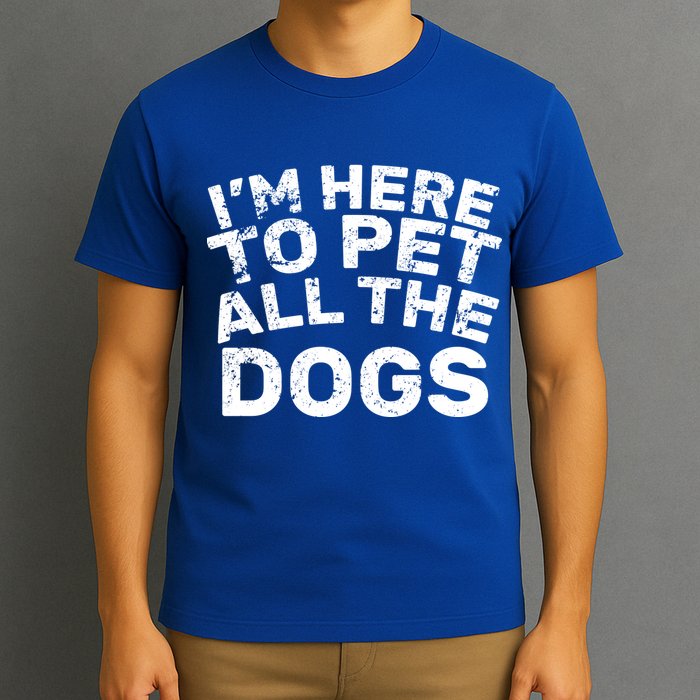 I'm Here To Pet All The Dogs T-Shirt