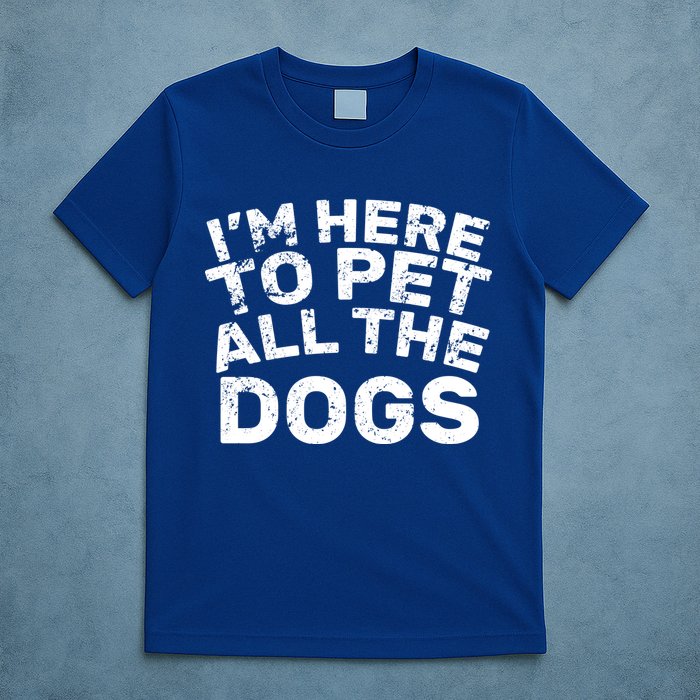 I'm Here To Pet All The Dogs T-Shirt