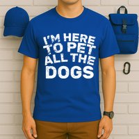 I'm Here To Pet All The Dogs T-Shirt