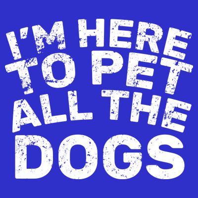 I'm Here To Pet All The Dogs T-Shirt