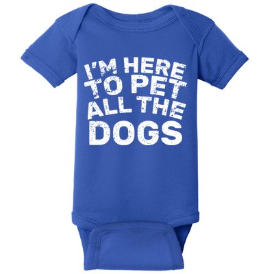 I'm Here To Pet All The Dogs Baby Bodysuit