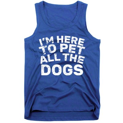 I'm Here To Pet All The Dogs Tank Top