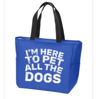 I'm Here To Pet All The Dogs Zip Tote Bag