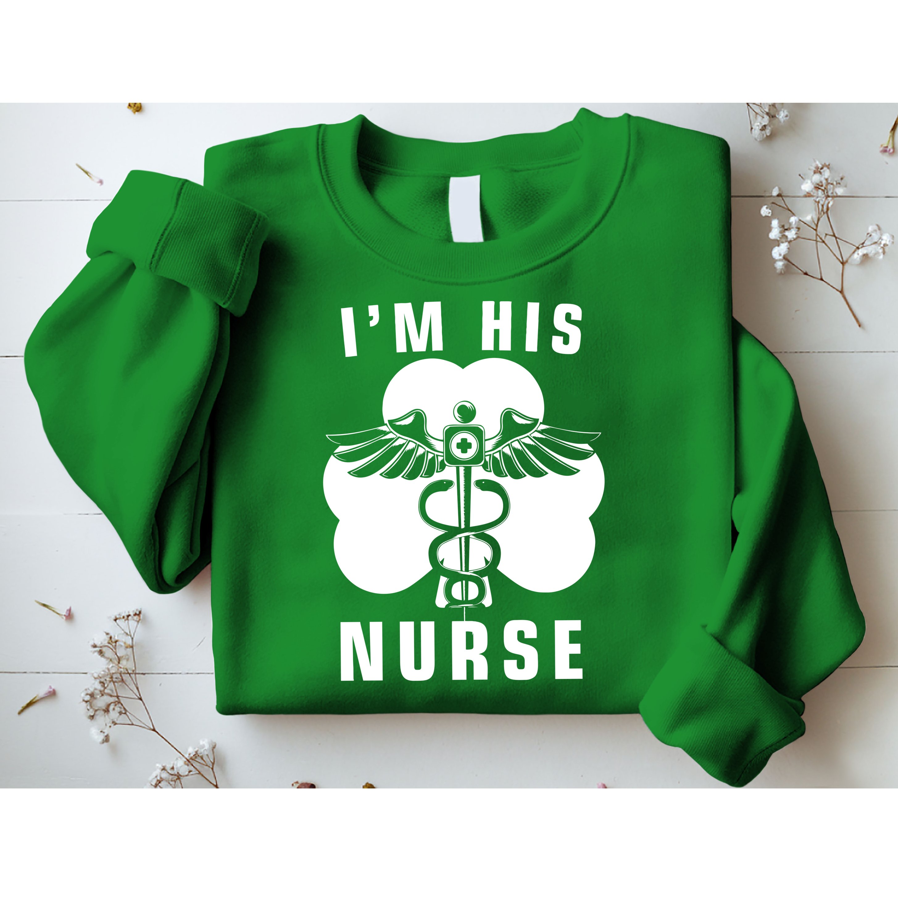 I'm His Nurse Funny St. Patrick's Day Sweatshirt