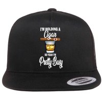I'm Holding A So Yeah I'm Pretty Busy  Flatbill Hat