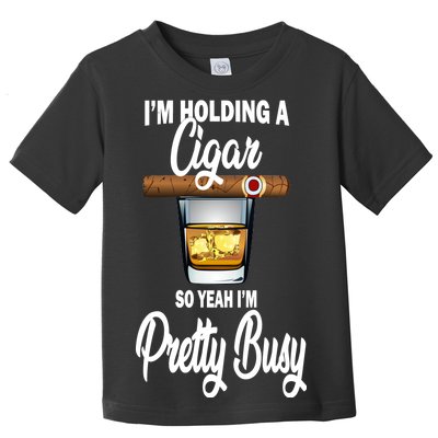 I'm Holding A So Yeah I'm Pretty Busy  Toddler T-Shirt