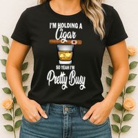 I'm Holding A So Yeah I'm Pretty Busy  Womens T-Shirt