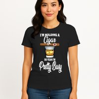 I'm Holding A So Yeah I'm Pretty Busy  Womens T-Shirt