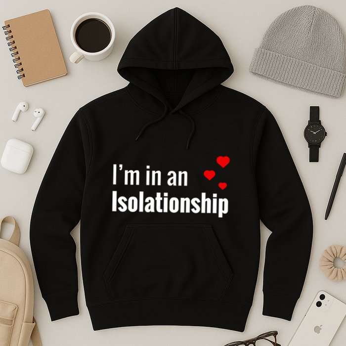 I'm In An Isolationship Hoodie