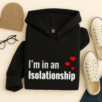I'm In An Isolationship Hoodie