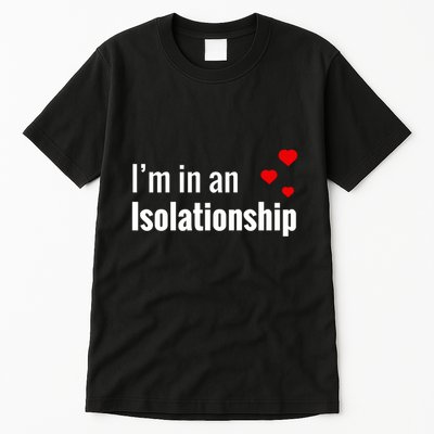 I'm In An Isolationship Tall T-Shirt
