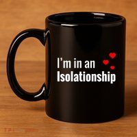 I'm In An Isolationship 11oz C Handle Ceramic Mug