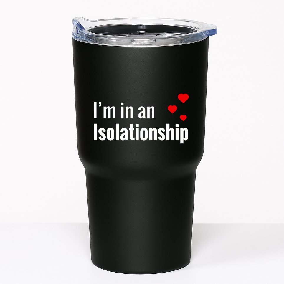 I'm In An Isolationship Tumbler