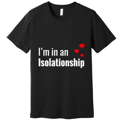 I'm In An Isolationship Premium T-Shirt