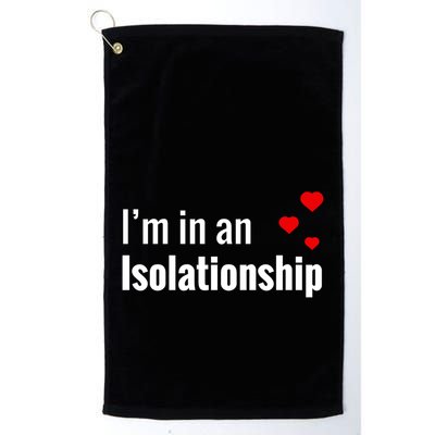 I'm In An Isolationship Golf Towel