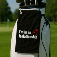 I'm In An Isolationship Golf Towel