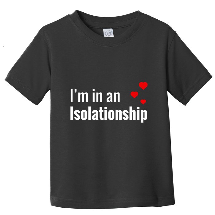 I'm In An Isolationship Toddler T-Shirt