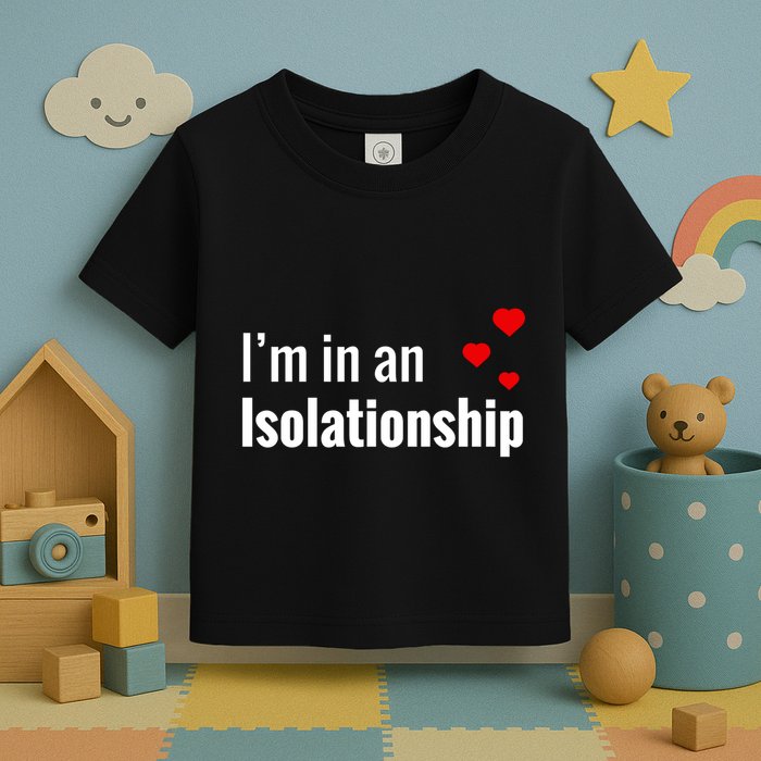 I'm In An Isolationship Toddler T-Shirt