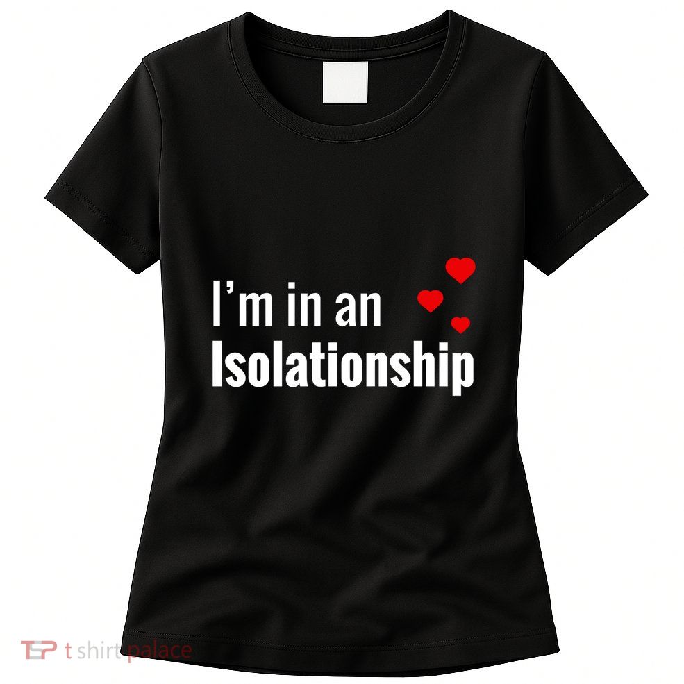 I'm In An Isolationship Womens T-Shirt