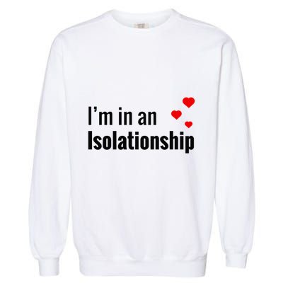 I'm In An Isolationship Garment-Dyed Sweatshirt