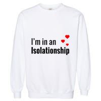 I'm In An Isolationship Garment-Dyed Sweatshirt