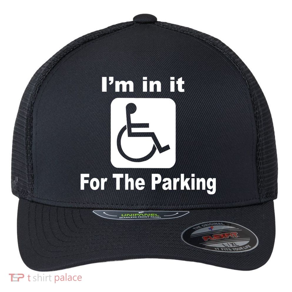 I'm In It For The Parking Flexfit Unipanel Trucker Cap