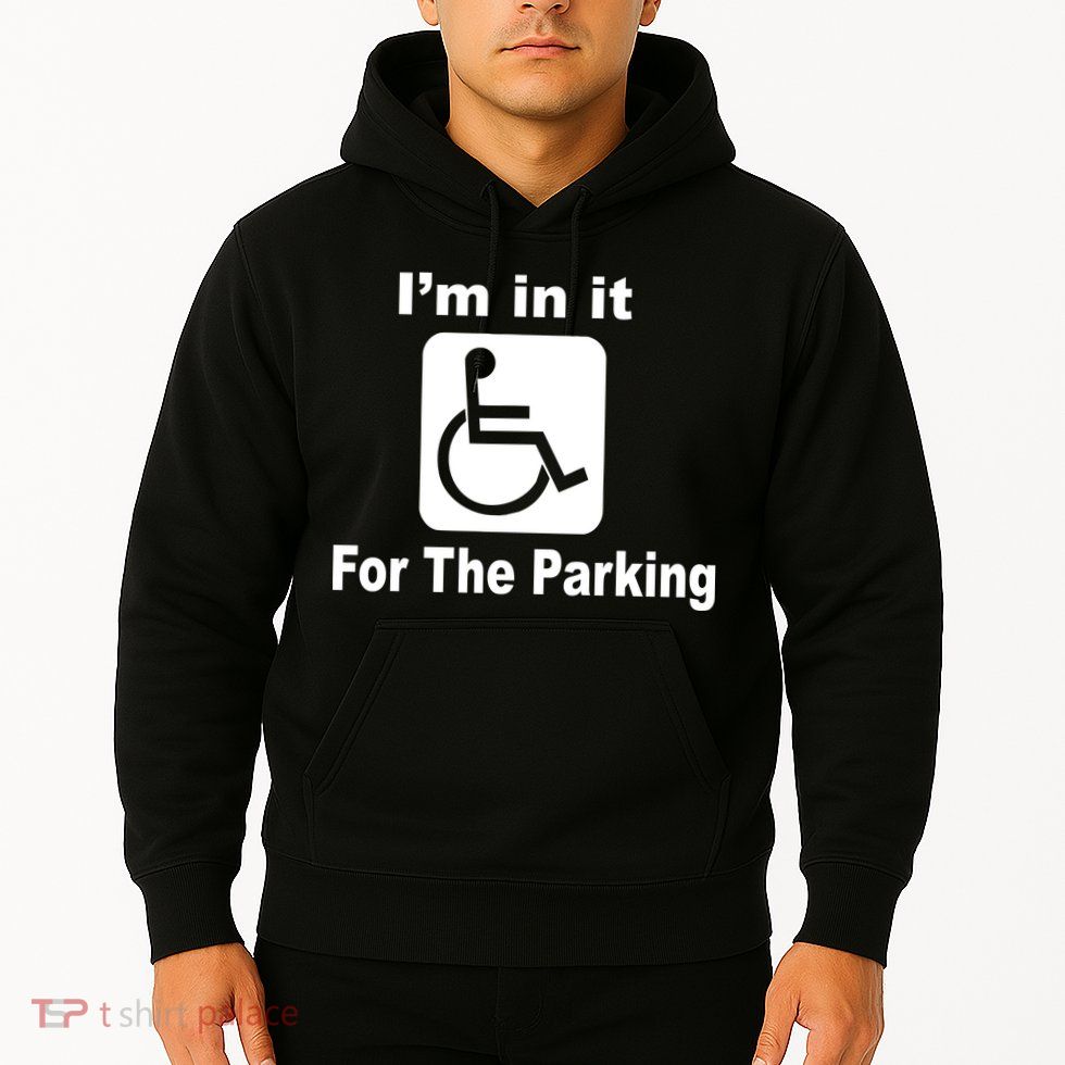 I'm In It For The Parking Hoodie
