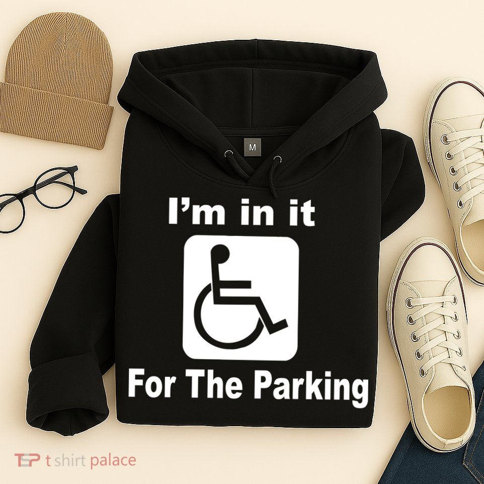 I'm In It For The Parking Hoodie
