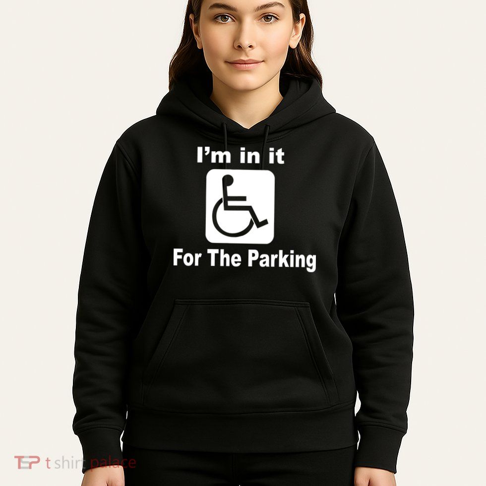 I'm In It For The Parking Hoodie
