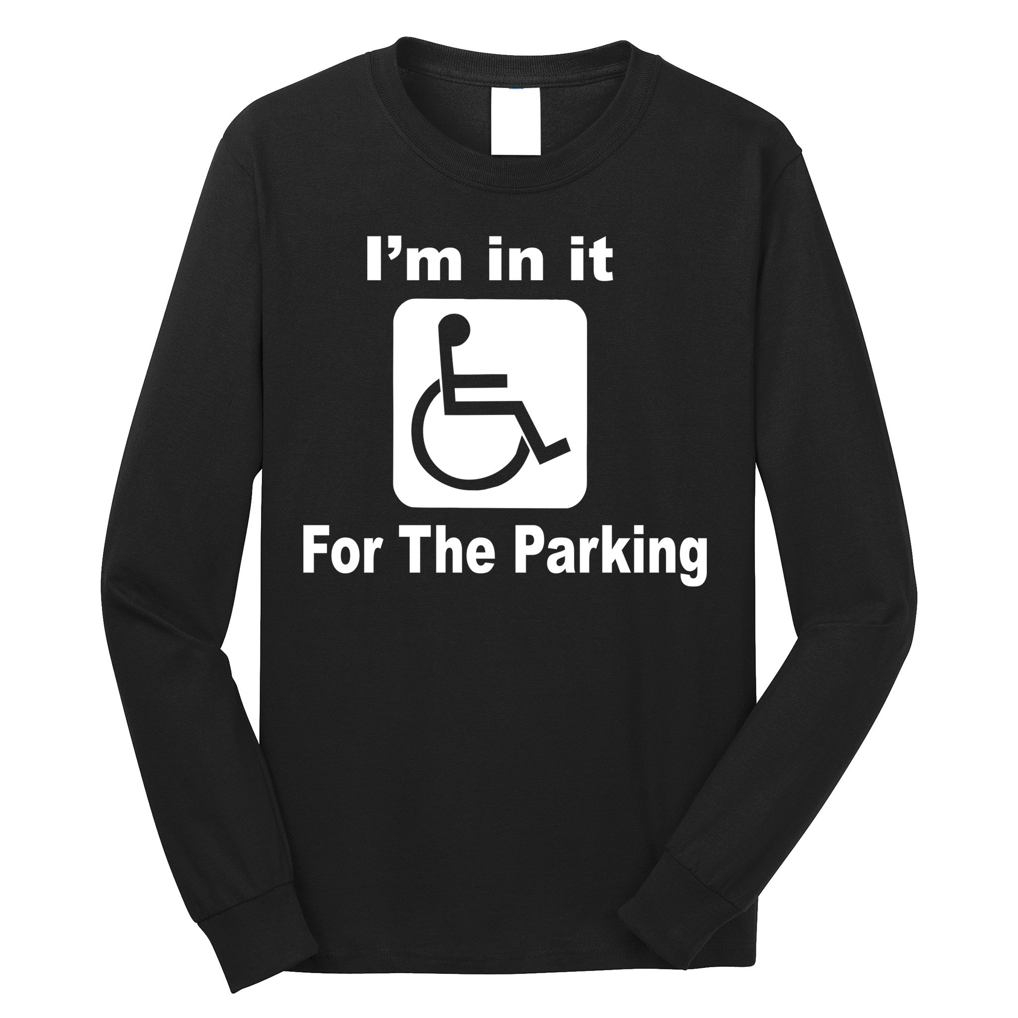 I'm In It For The Parking Long Sleeve Shirt