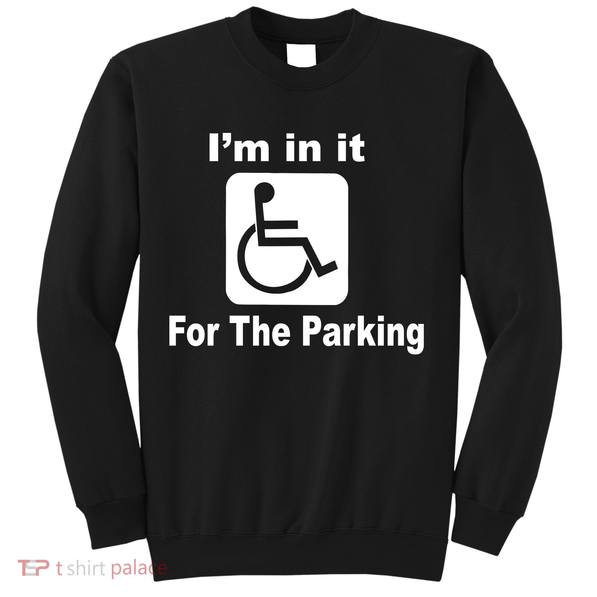 I'm In It For The Parking Sweatshirt