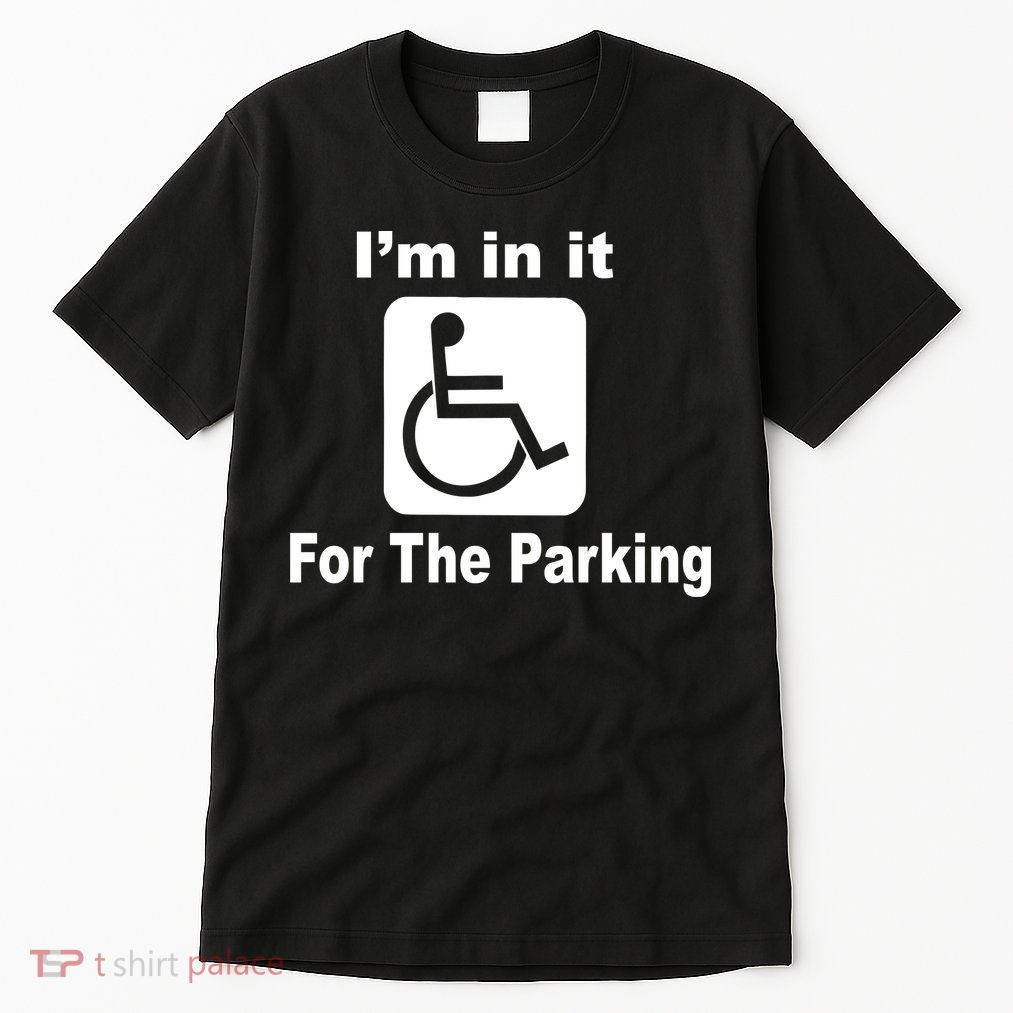 I'm In It For The Parking Tall T-Shirt