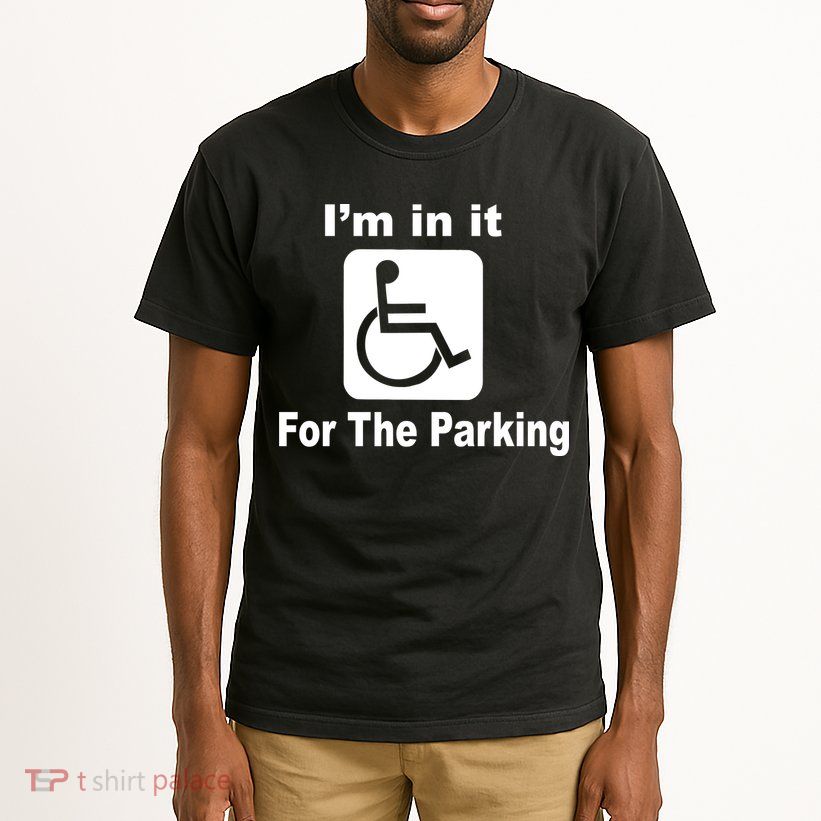 I'm In It For The Parking Tall T-Shirt