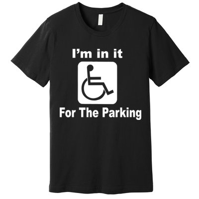 I'm In It For The Parking Premium T-Shirt