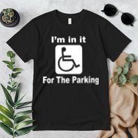I'm In It For The Parking Premium T-Shirt