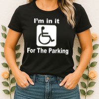 I'm In It For The Parking Womens T-Shirt
