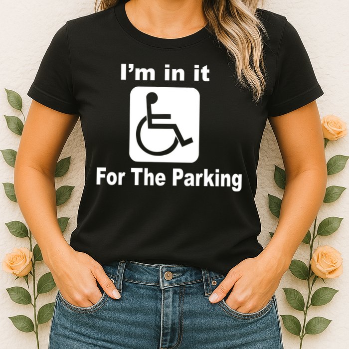 I'm In It For The Parking Womens T-Shirt