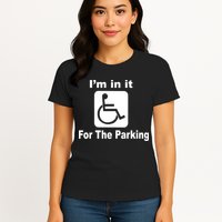 I'm In It For The Parking Womens T-Shirt