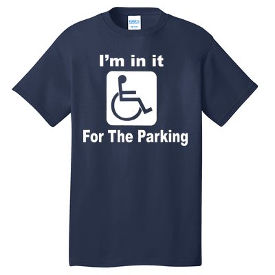 I'm In It For The Parking Tall T-Shirt