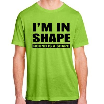 I'm In Shape Round Is A Shape Adult ChromaSoft Performance T-Shirt