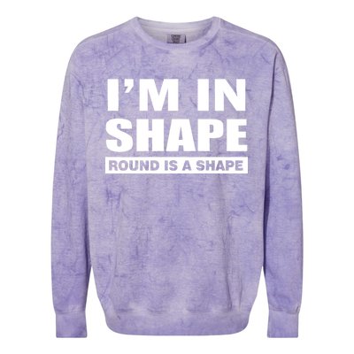 I'm In Shape Round Is A Shape Colorblast Crewneck Sweatshirt