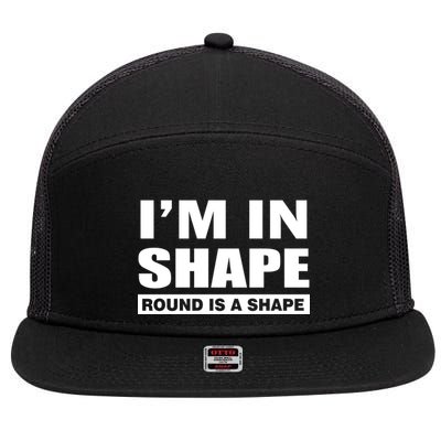 I'm In Shape Round Is A Shape 7 Panel Mesh Trucker Snapback Hat