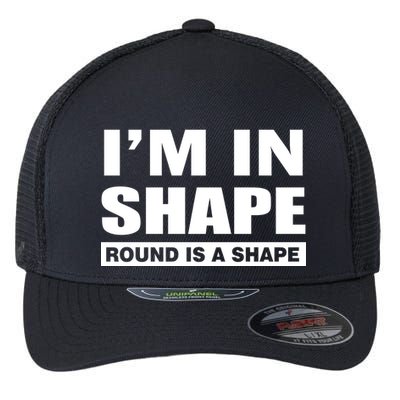 I'm In Shape Round Is A Shape Flexfit Unipanel Trucker Cap